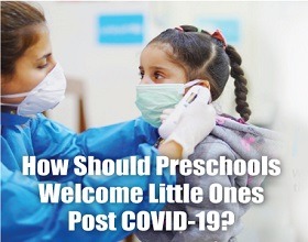 How Should Preschools Welcome Little Ones Post COVID-19?